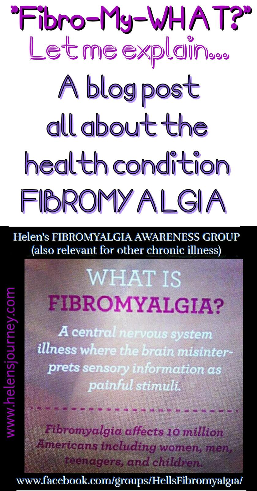 Fibro-My-What a blog post all about the health condition fibromyalgia by facebook chronic illness support group leader Helen's Journey